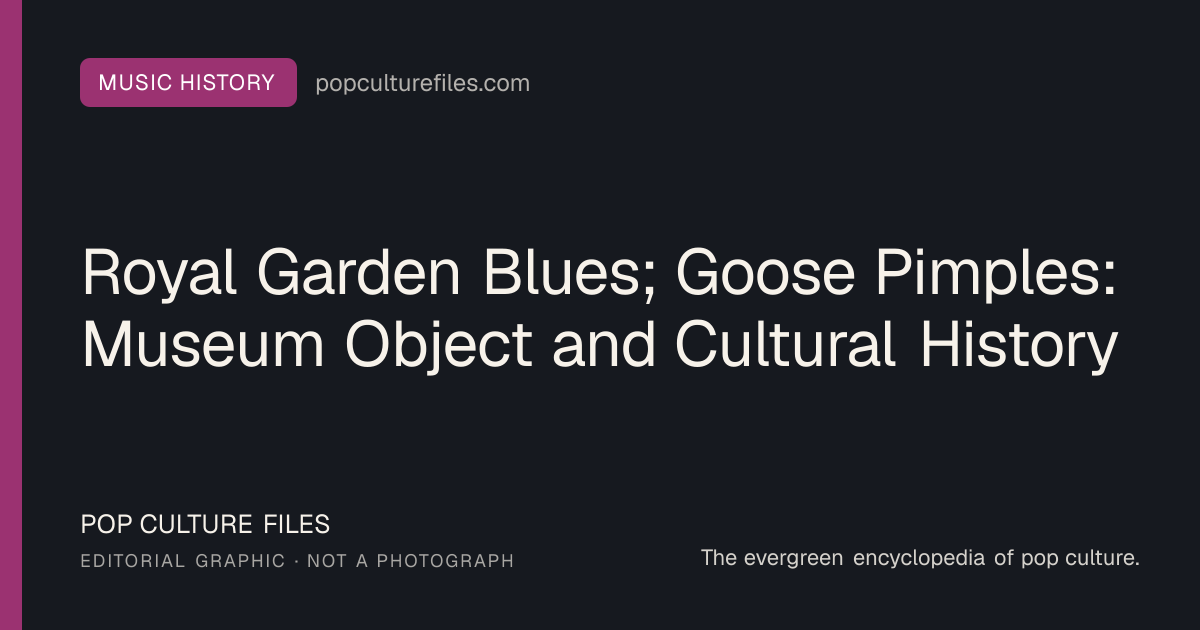 Editorial graphic for: Royal Garden Blues; Goose Pimples: Museum Object and Cultural History
