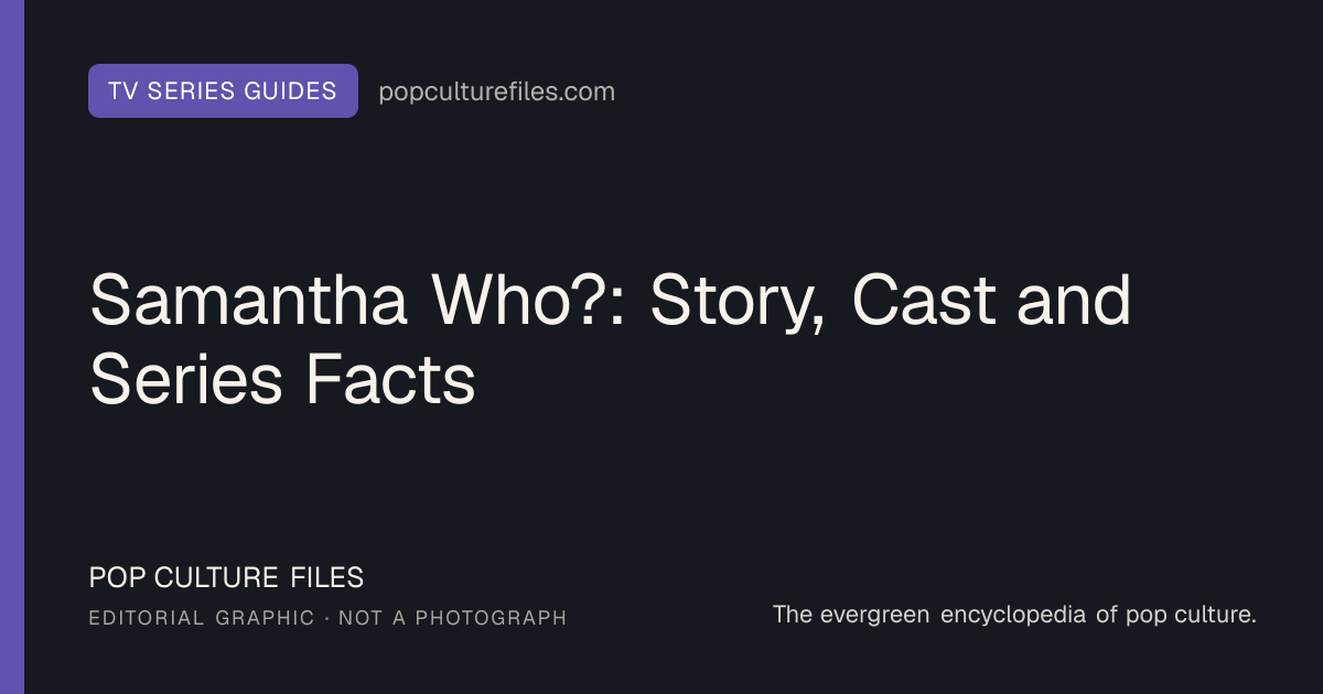 Editorial graphic for: Samantha Who?: Story, Cast and Series Facts