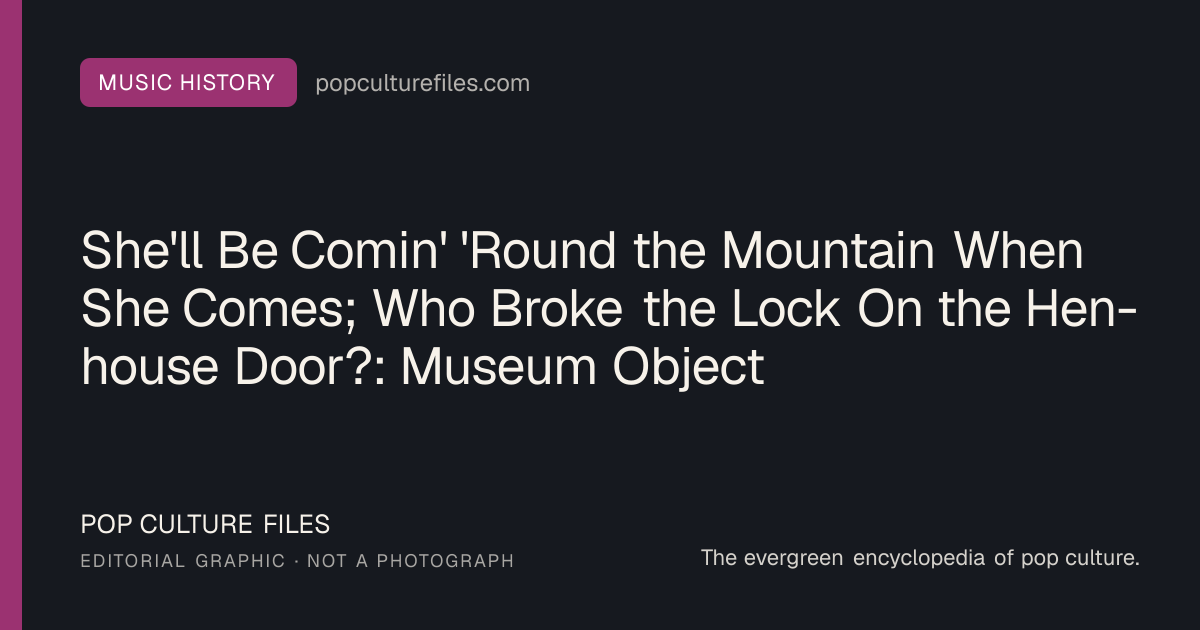 Editorial graphic for: She'll Be Comin' 'Round the Mountain When She Comes; Who Broke the Lock On the Hen-house Door?: Museum Object and Cultural History