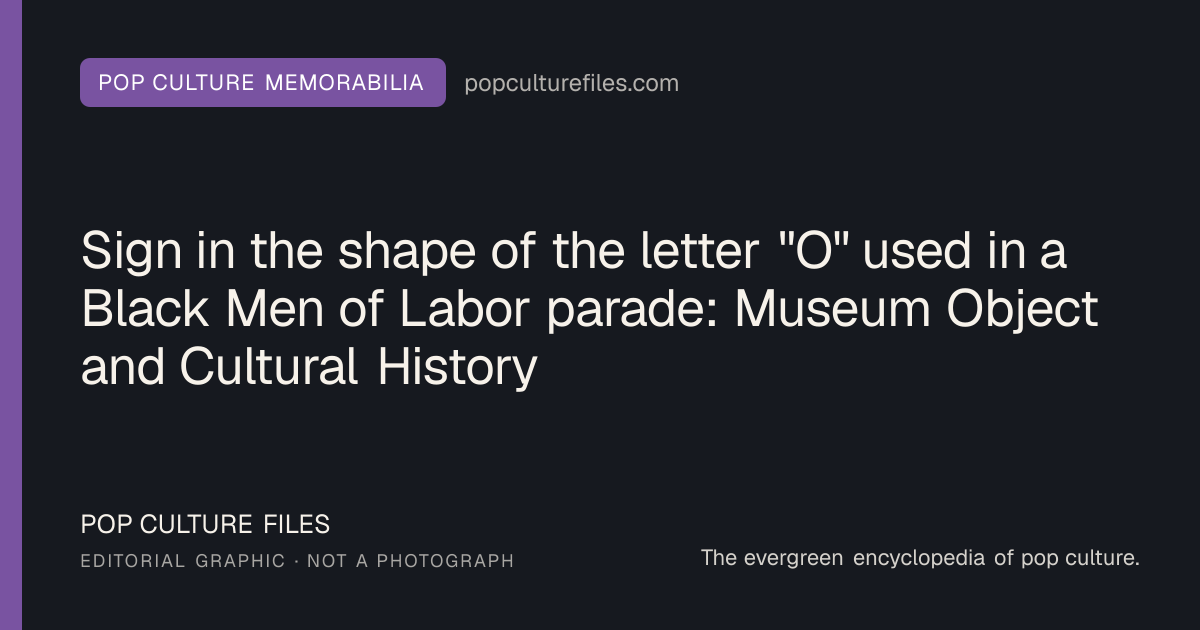 Editorial graphic for: Sign in the shape of the letter "O" used in a Black Men of Labor parade: Museum Object and Cultural History