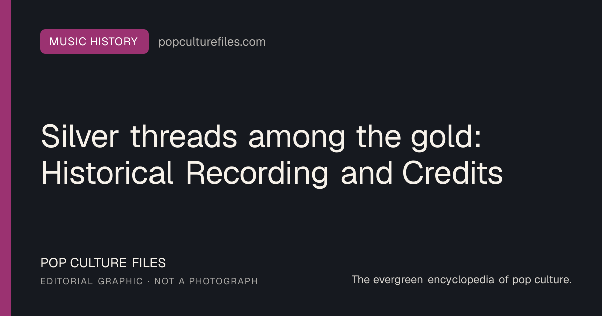 Editorial graphic for: Silver threads among the gold: Historical Recording and Credits