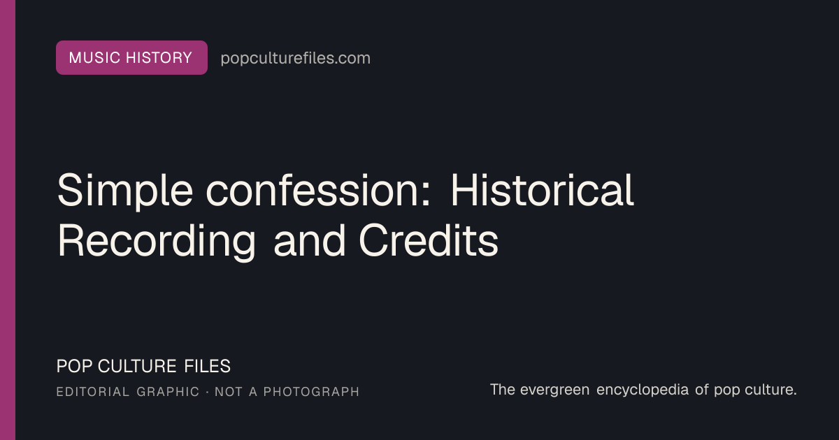 Editorial graphic for: Simple confession: Historical Recording and Credits