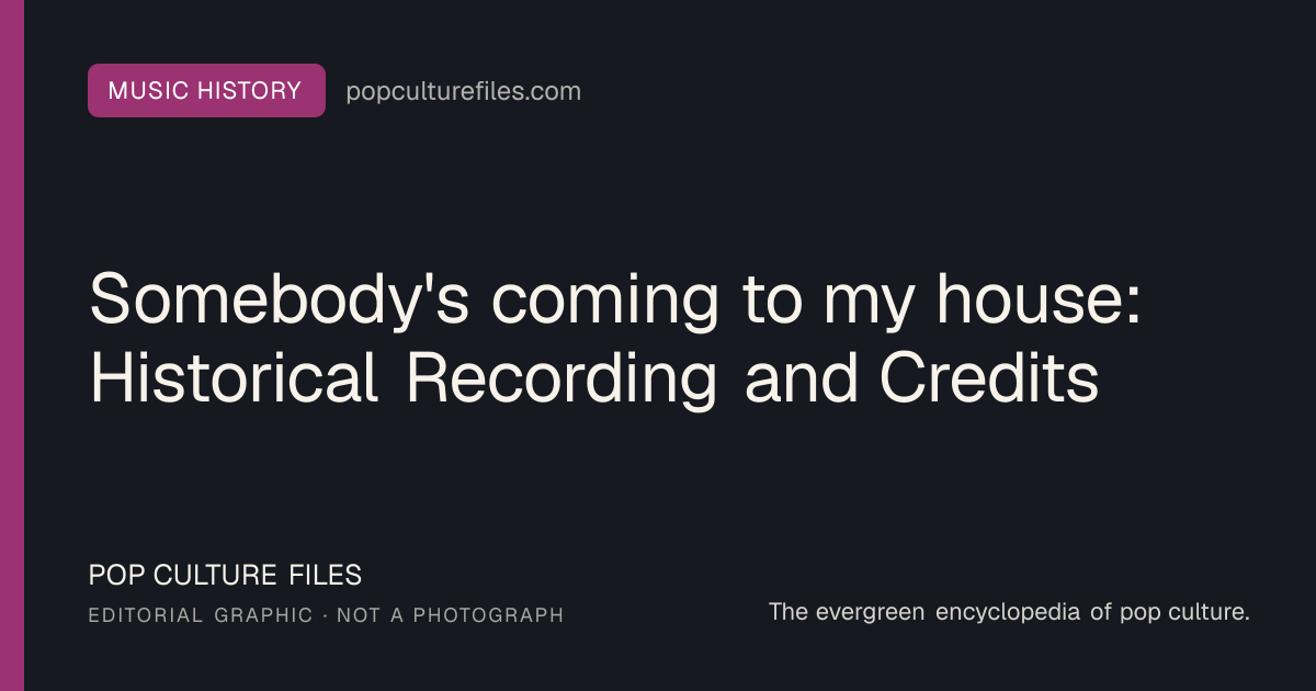Editorial graphic for: Somebody's coming to my house: Historical Recording and Credits