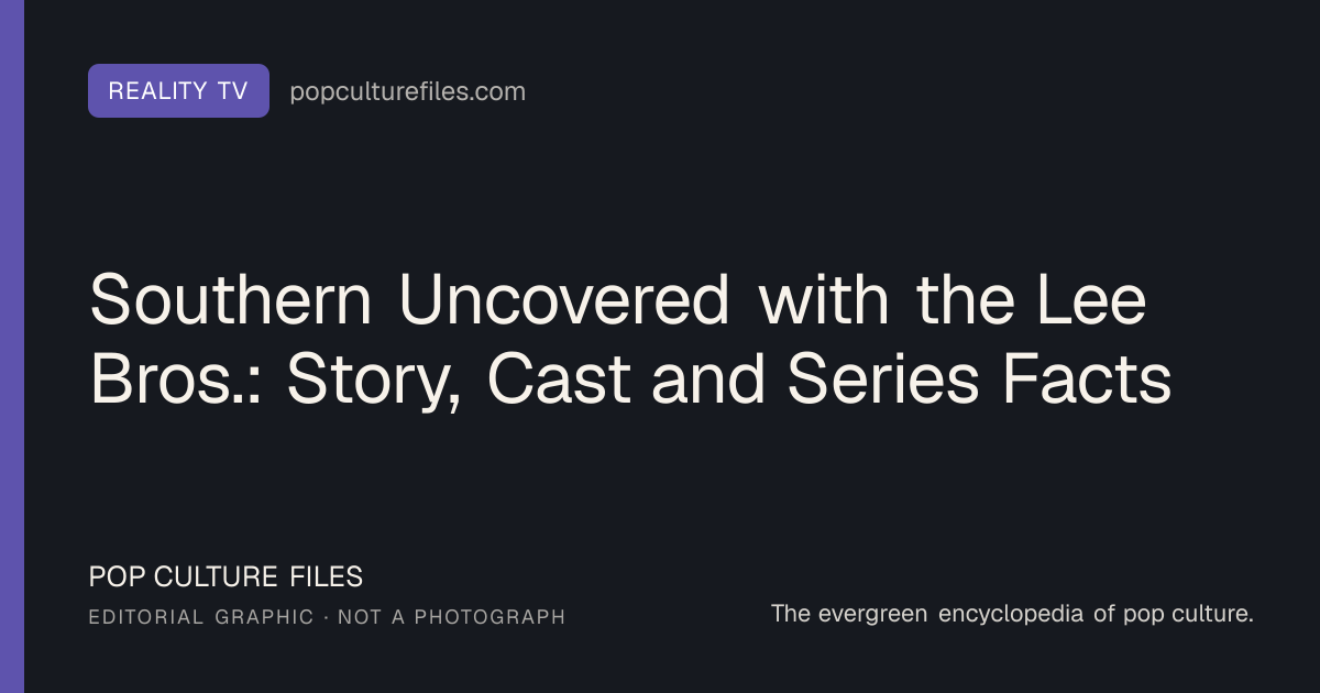 Editorial graphic for: Southern Uncovered with the Lee Bros.: Story, Cast and Series Facts