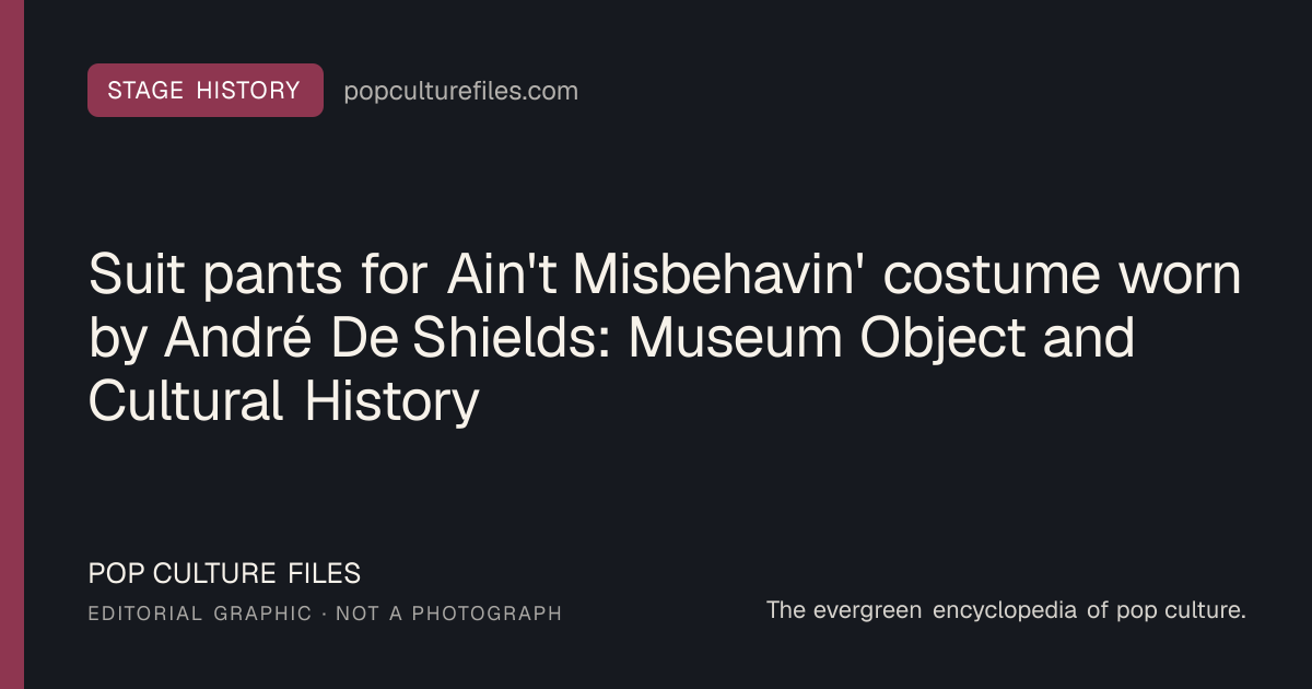 Editorial graphic for: Suit pants for Ain't Misbehavin' costume worn by André De Shields: Museum Object and Cultural History