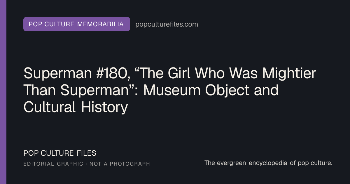 Editorial graphic for: Superman #180, “The Girl Who Was Mightier Than Superman”: Museum Object and Cultural History