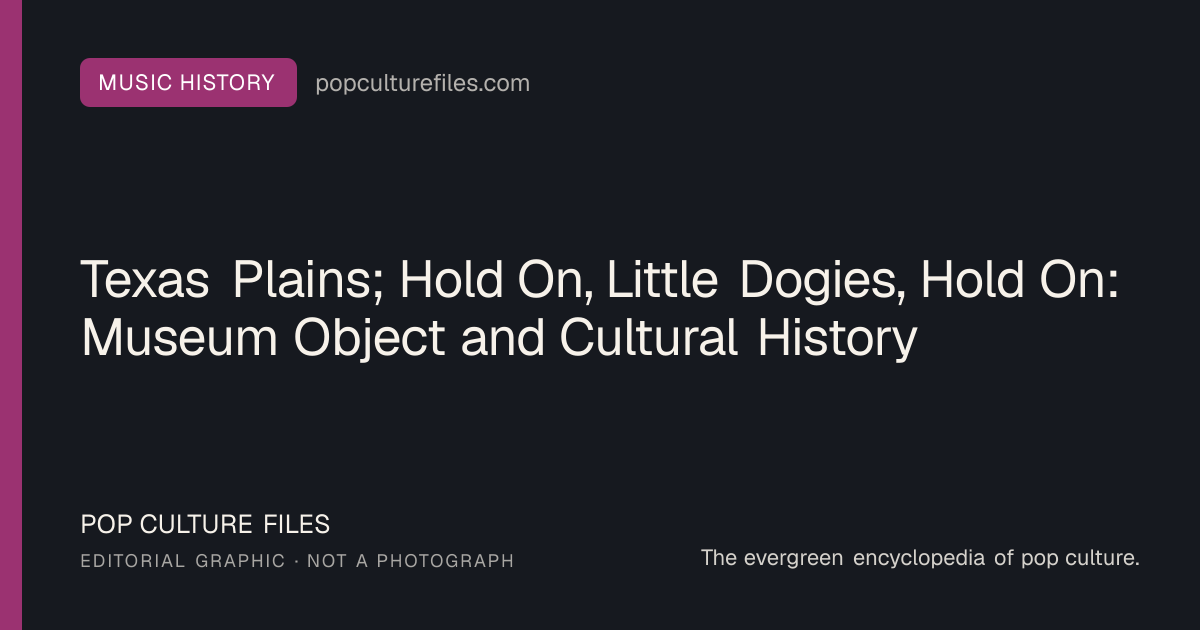 Editorial graphic for: Texas Plains; Hold On, Little Dogies, Hold On: Museum Object and Cultural History