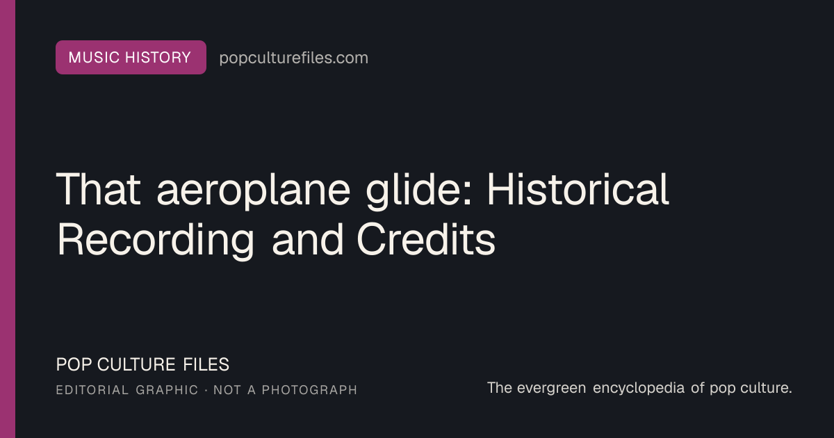 Editorial graphic for: That aeroplane glide: Historical Recording and Credits
