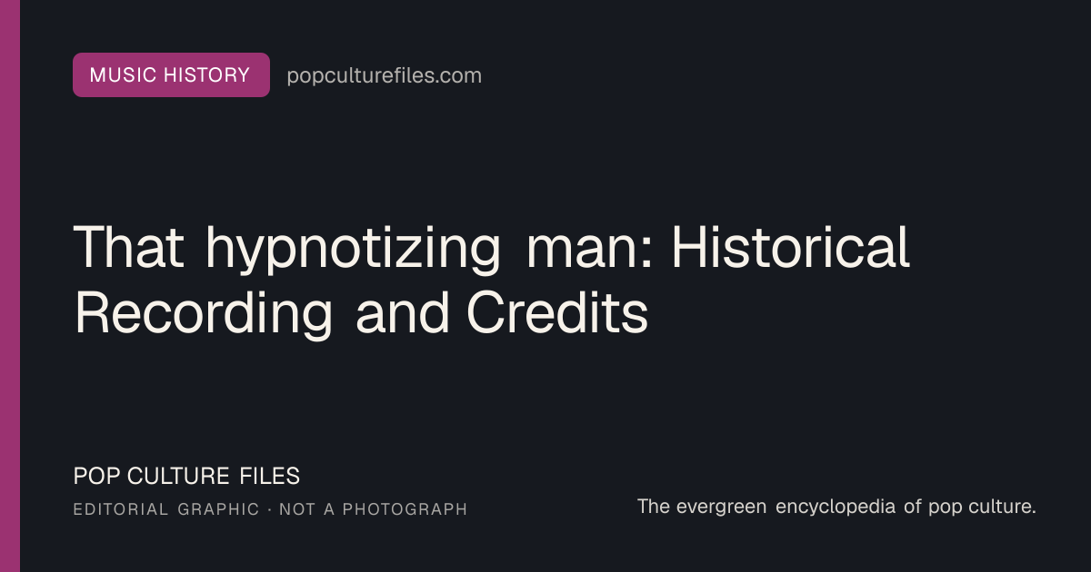 Editorial graphic for: That hypnotizing man: Historical Recording and Credits