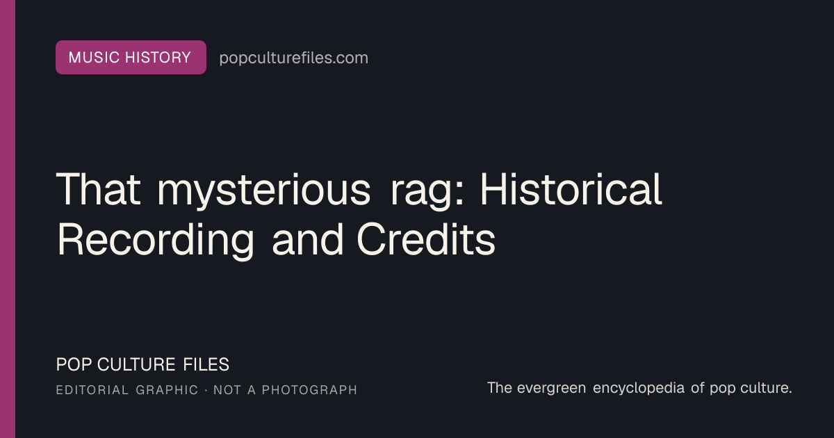 Editorial graphic for: That mysterious rag: Historical Recording and Credits