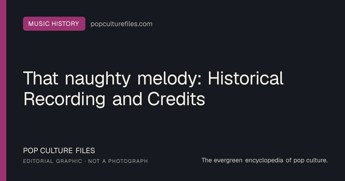 Editorial graphic for: That naughty melody: Historical Recording and Credits