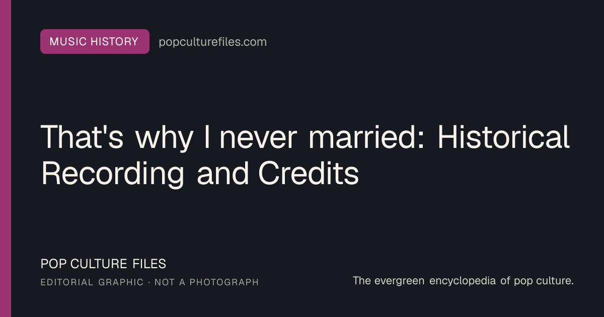 Editorial graphic for: That's why I never married: Historical Recording and Credits