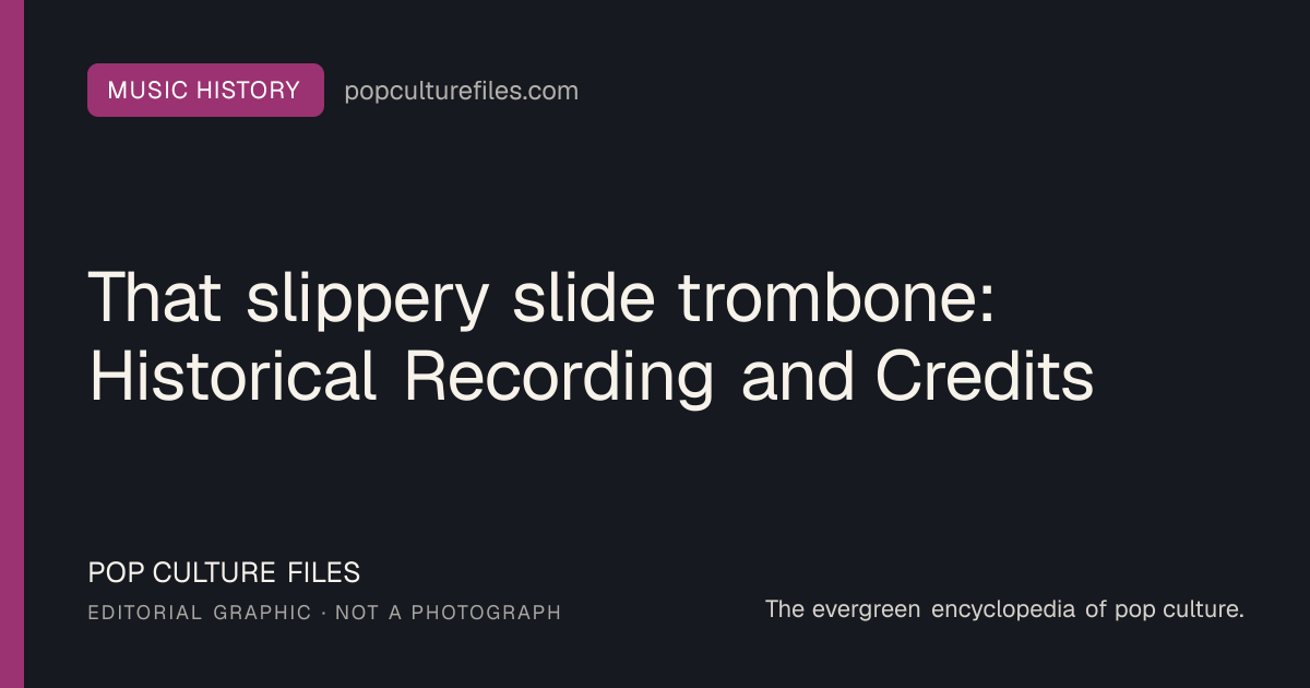 Editorial graphic for: That slippery slide trombone: Historical Recording and Credits