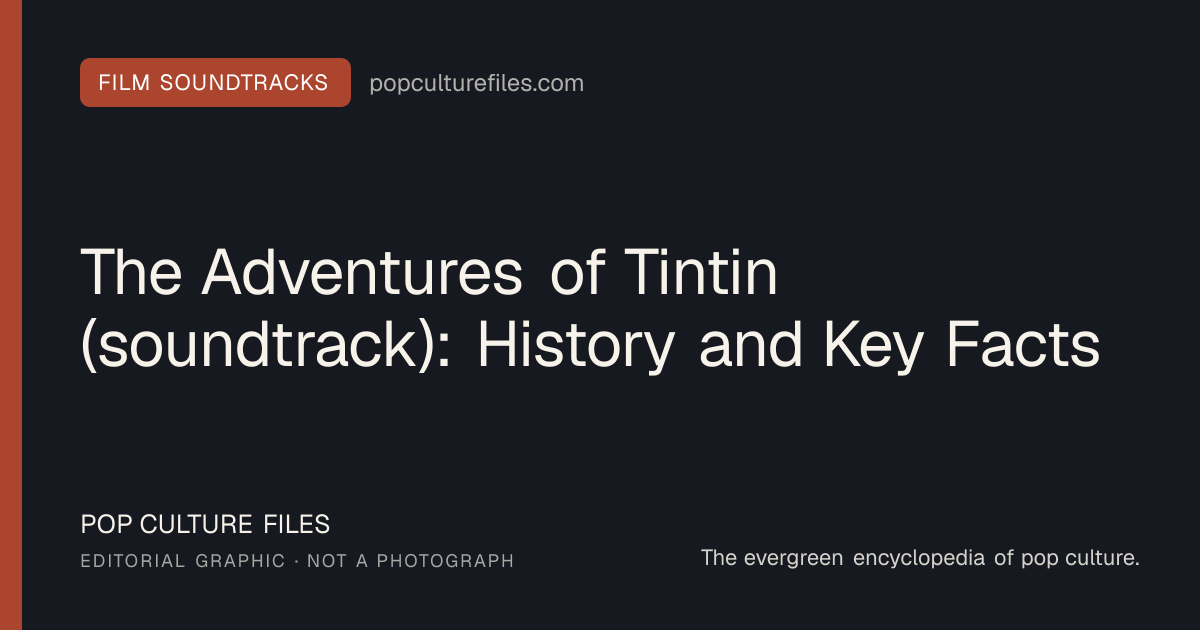 Editorial graphic for: The Adventures of Tintin (soundtrack): History and Key Facts