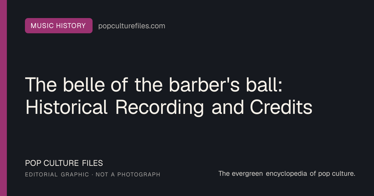 Editorial graphic for: The belle of the barber's ball: Historical Recording and Credits