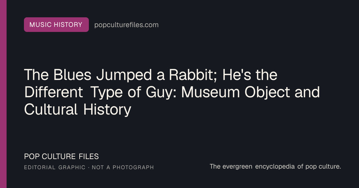 Editorial graphic for: The Blues Jumped a Rabbit; He's the Different Type of Guy: Museum Object and Cultural History
