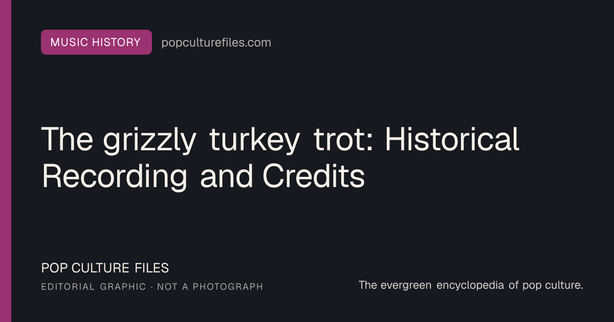Editorial graphic for: The grizzly turkey trot: Historical Recording and Credits