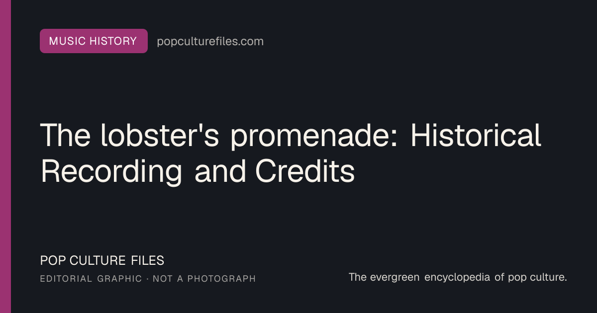 Editorial graphic for: The lobster's promenade: Historical Recording and Credits