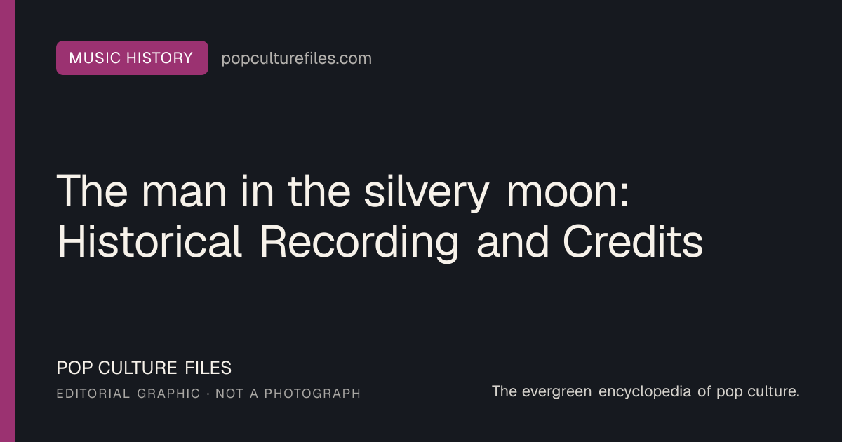Editorial graphic for: The man in the silvery moon: Historical Recording and Credits