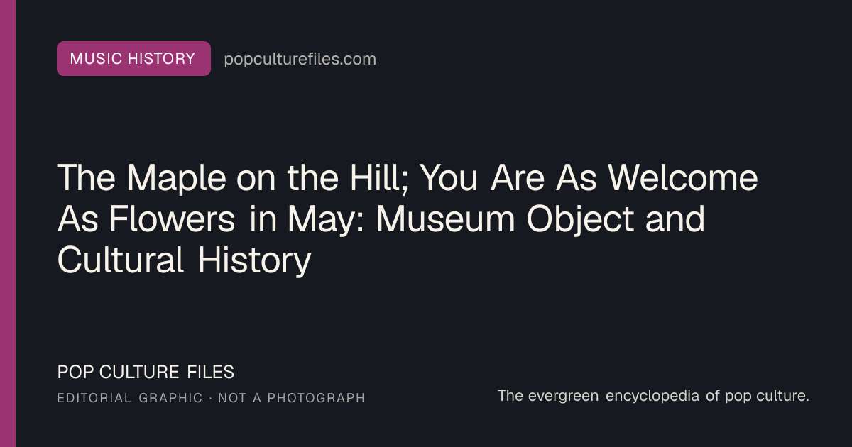 Editorial graphic for: The Maple on the Hill; You Are As Welcome As Flowers in May: Museum Object and Cultural History