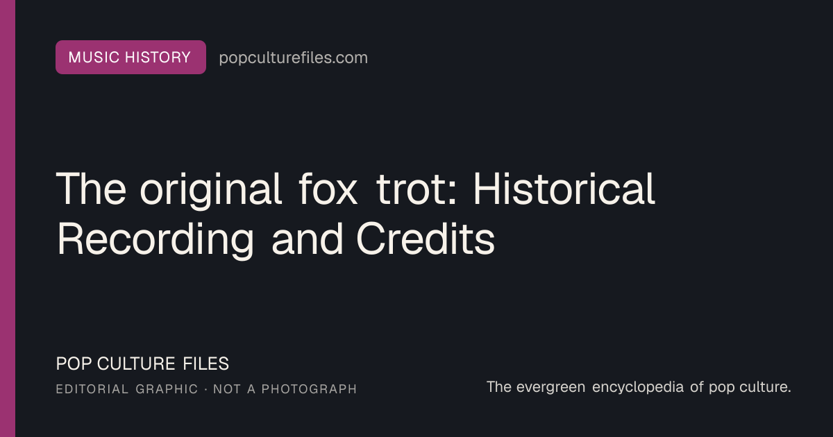 Editorial graphic for: The original fox trot: Historical Recording and Credits