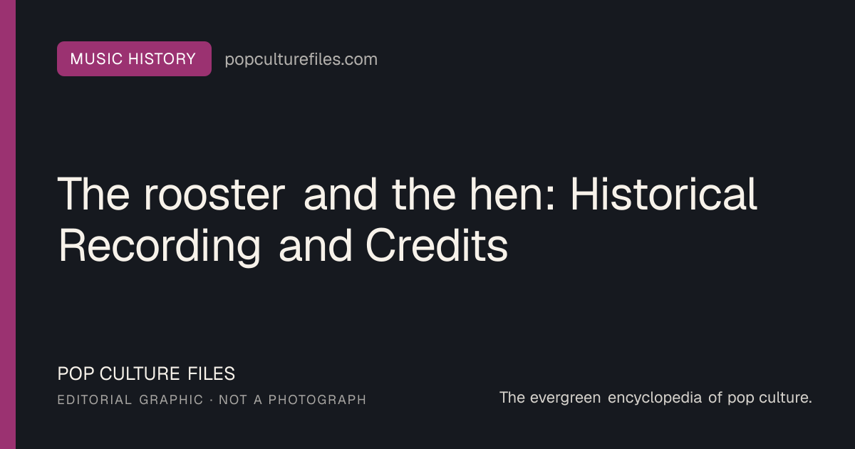 Editorial graphic for: The rooster and the hen: Historical Recording and Credits