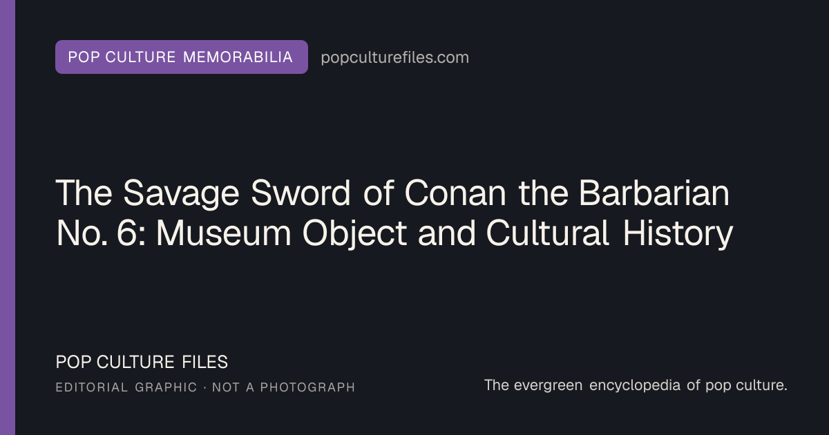 Editorial graphic for: The Savage Sword of Conan the Barbarian No. 6: Museum Object and Cultural History