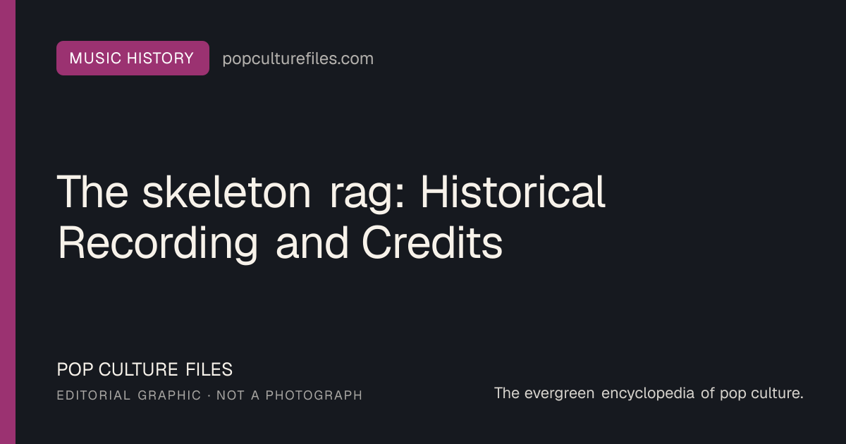 Editorial graphic for: The skeleton rag: Historical Recording and Credits
