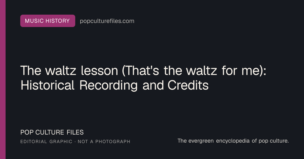 Editorial graphic for: The waltz lesson (That's the waltz for me): Historical Recording and Credits
