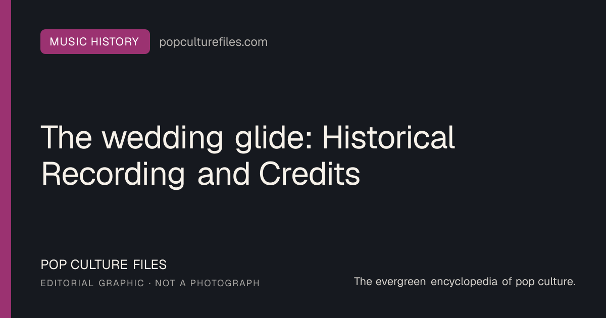 Editorial graphic for: The wedding glide: Historical Recording and Credits