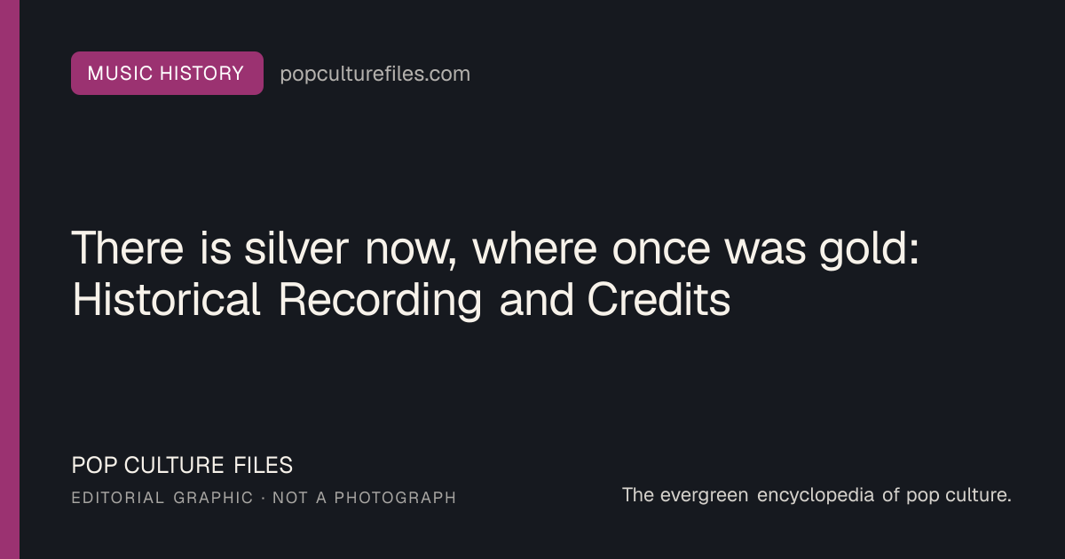 Editorial graphic for: There is silver now, where once was gold: Historical Recording and Credits