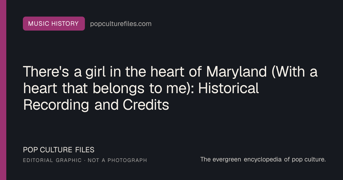 Editorial graphic for: There's a girl in the heart of Maryland (With a heart that belongs to me): Historical Recording and Credits