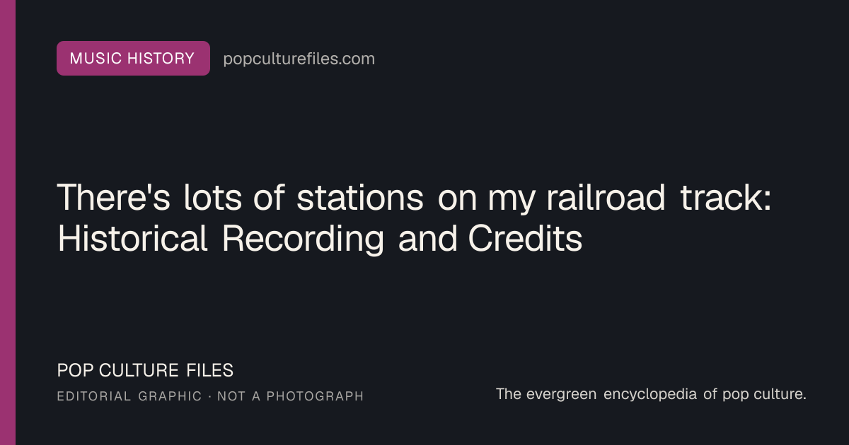 Editorial graphic for: There's lots of stations on my railroad track: Historical Recording and Credits