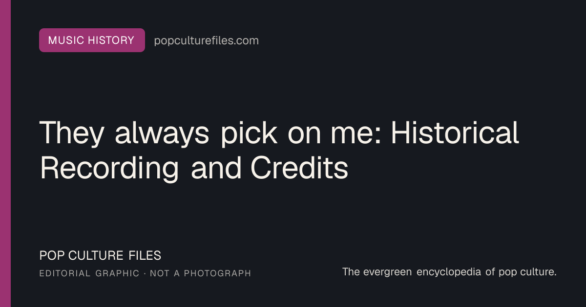 Editorial graphic for: They always pick on me: Historical Recording and Credits