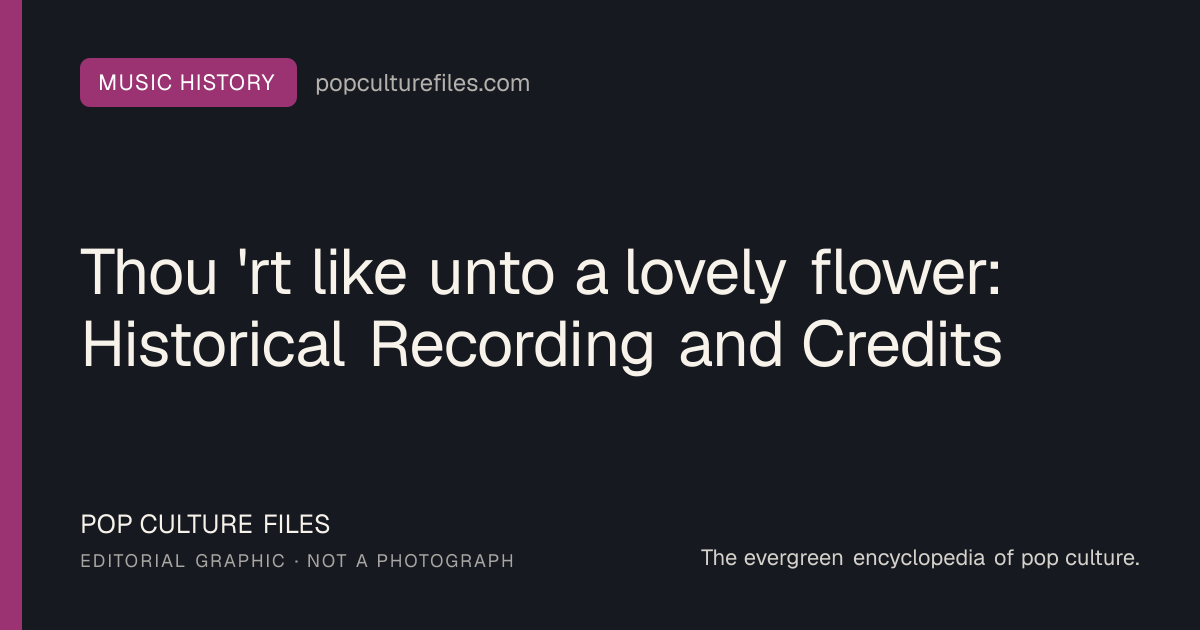 Editorial graphic for: Thou 'rt like unto a lovely flower: Historical Recording and Credits