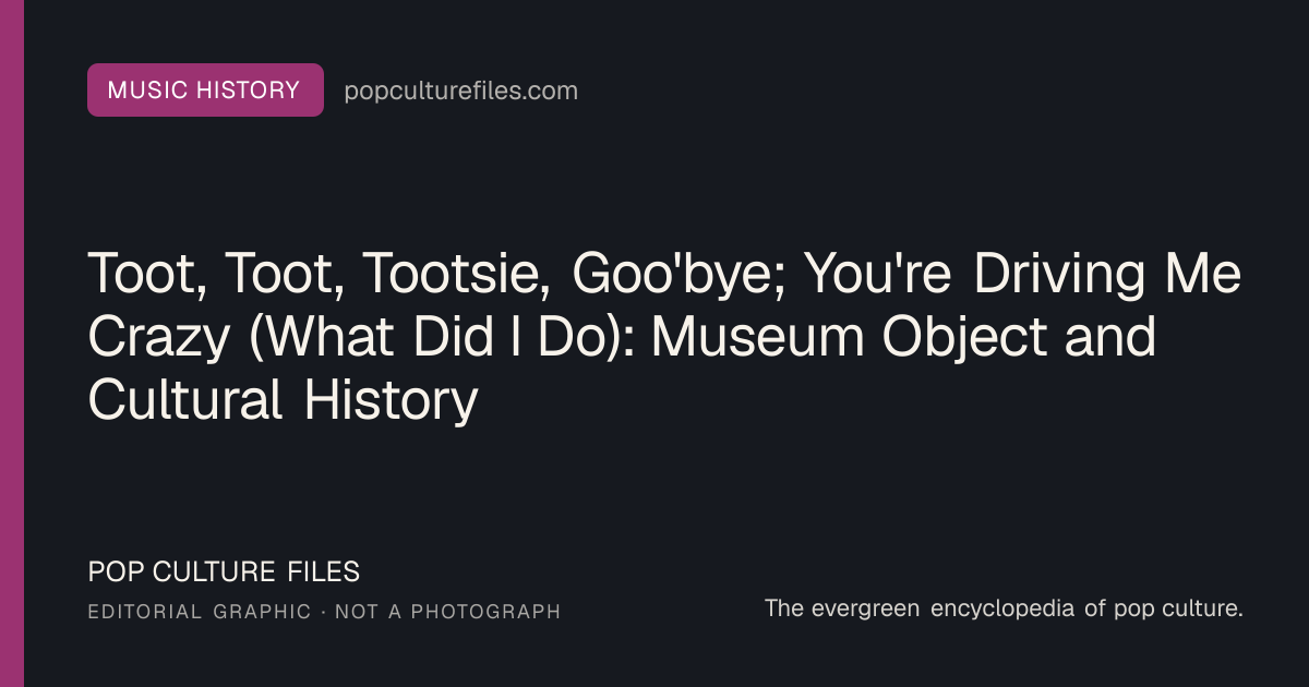 Editorial graphic for: Toot, Toot, Tootsie, Goo'bye; You're Driving Me Crazy (What Did I Do): Museum Object and Cultural History