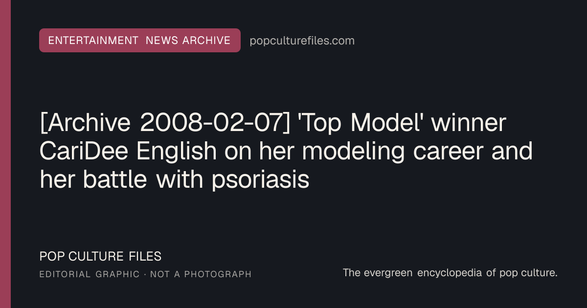 Editorial graphic for: [Archive 2008-02-07] 'Top Model' winner CariDee English on her modeling career and her battle with psoriasis