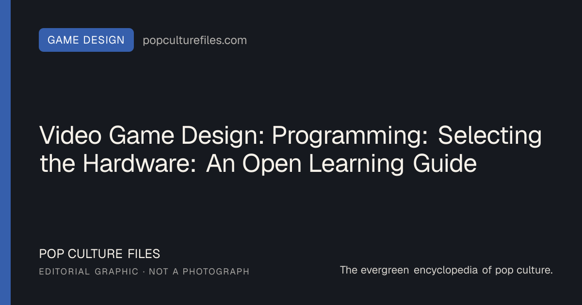 Editorial graphic for: Video Game Design: Programming: Selecting the Hardware: An Open Learning Guide