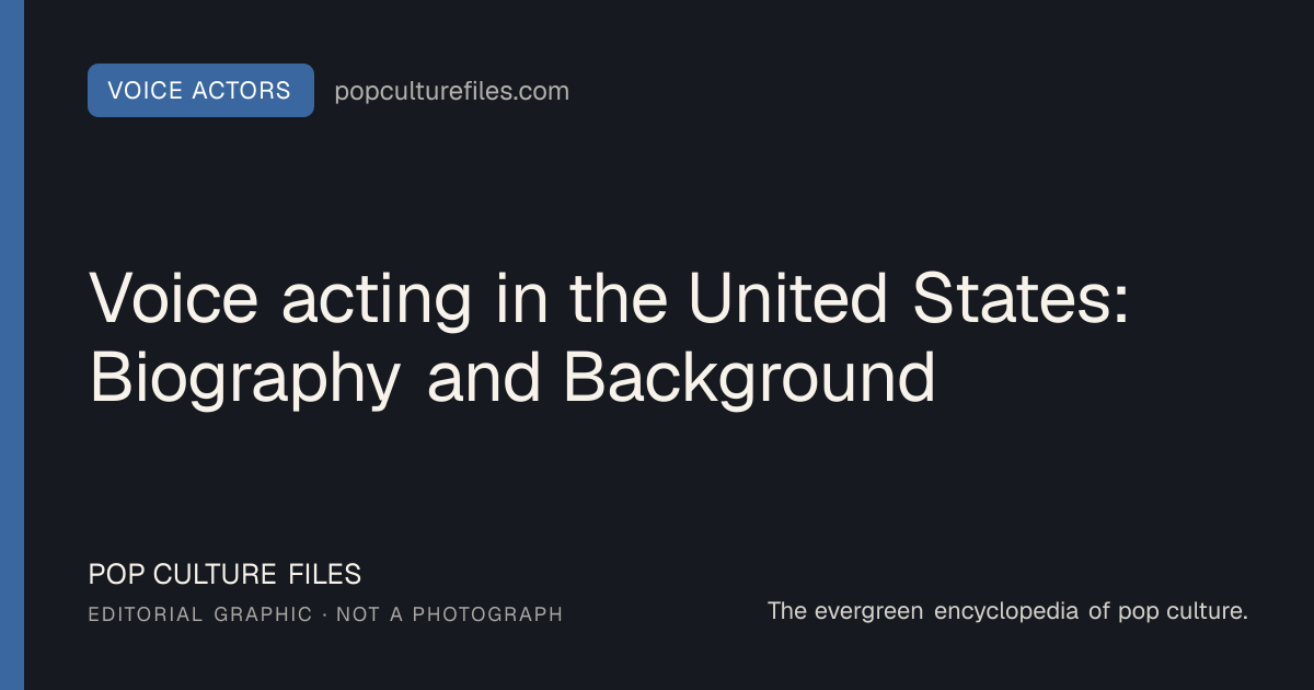 Editorial graphic for: Voice acting in the United States: Biography and Background