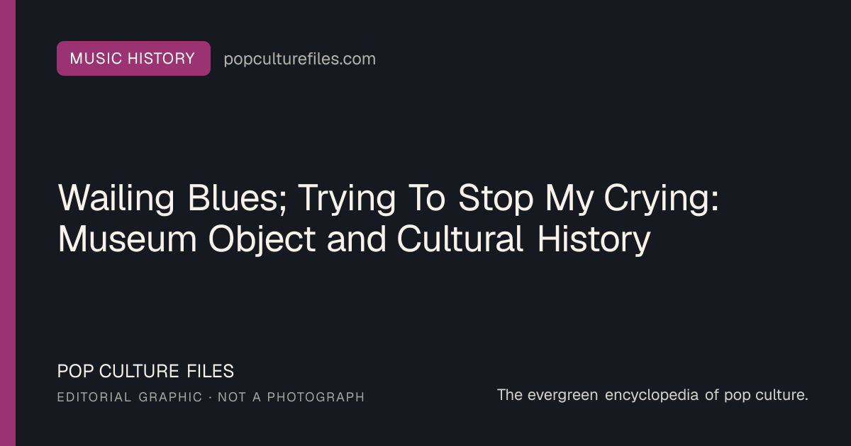 Editorial graphic for: Wailing Blues; Trying To Stop My Crying: Museum Object and Cultural History