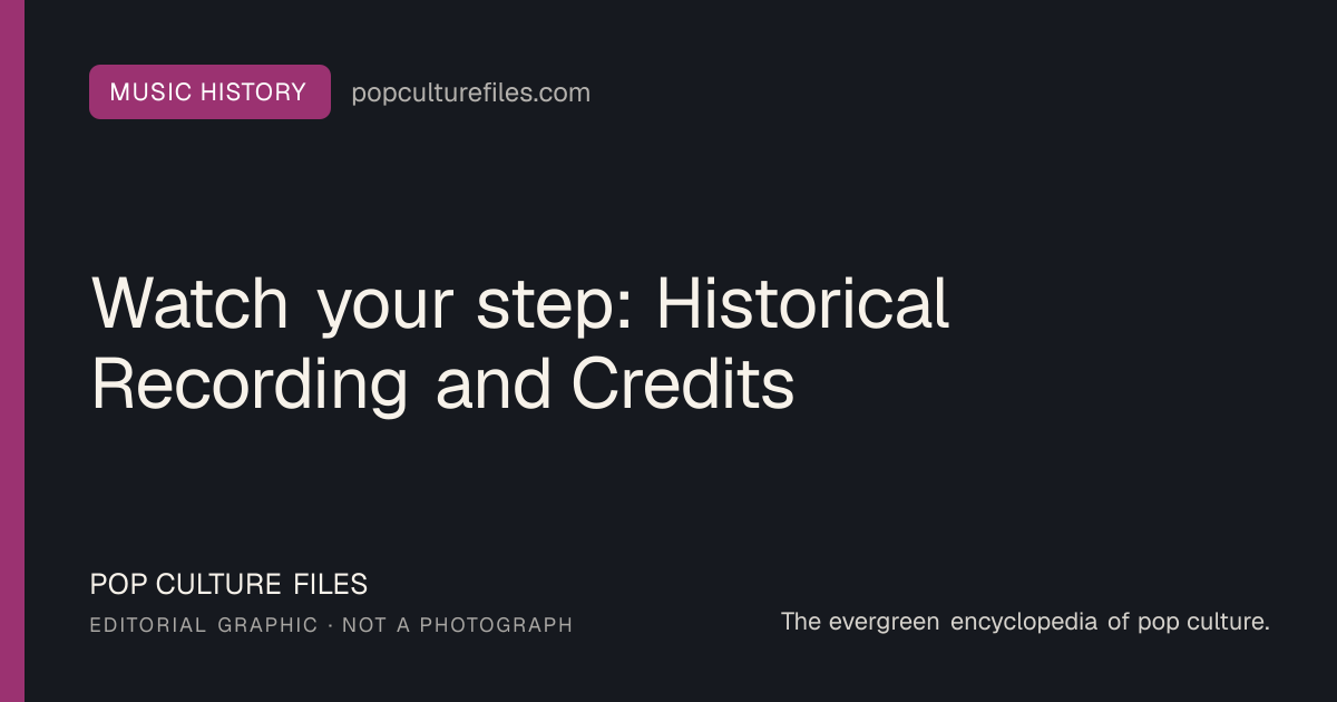 Editorial graphic for: Watch your step: Historical Recording and Credits
