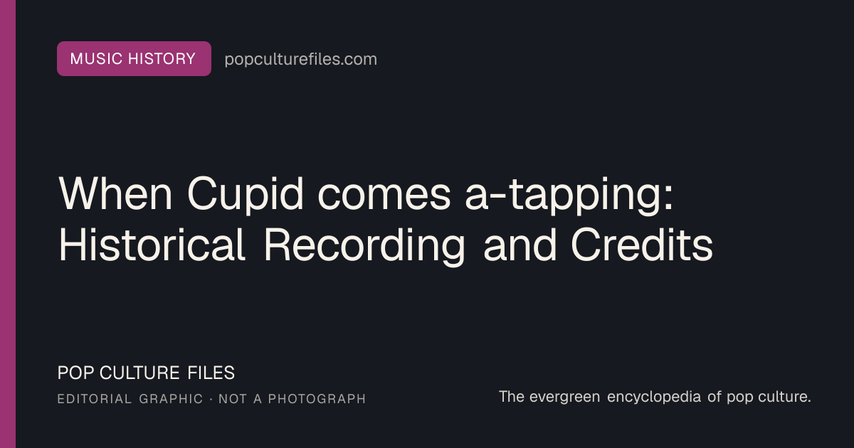 Editorial graphic for: When Cupid comes a-tapping: Historical Recording and Credits