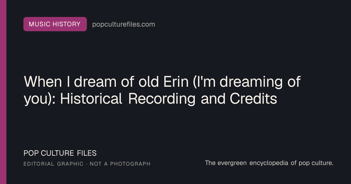 Editorial graphic for: When I dream of old Erin (I'm dreaming of you): Historical Recording and Credits