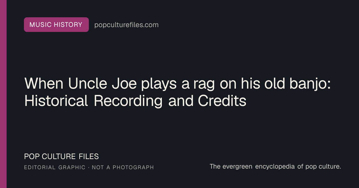 Editorial graphic for: When Uncle Joe plays a rag on his old banjo: Historical Recording and Credits