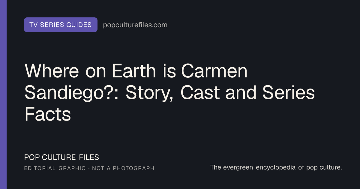 Editorial graphic for: Where on Earth is Carmen Sandiego?: Story, Cast and Series Facts
