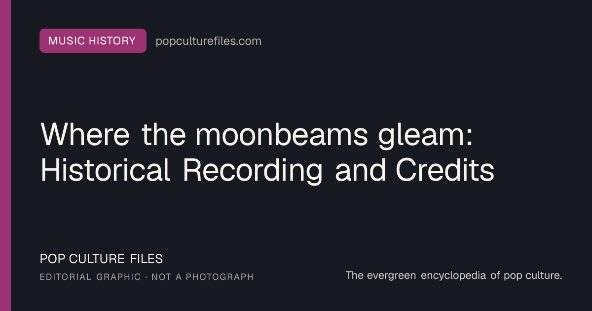 Editorial graphic for: Where the moonbeams gleam: Historical Recording and Credits