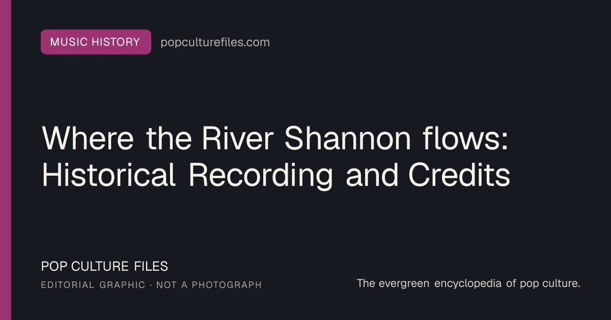 Editorial graphic for: Where the River Shannon flows: Historical Recording and Credits