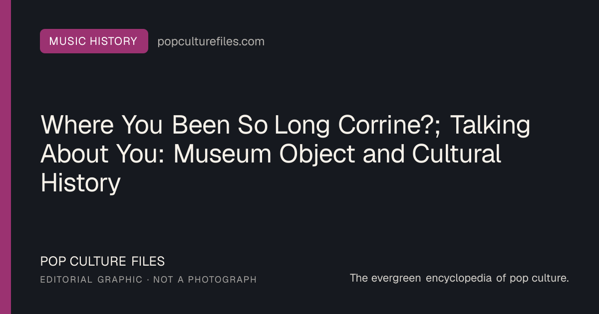 Editorial graphic for: Where You Been So Long Corrine?; Talking About You: Museum Object and Cultural History