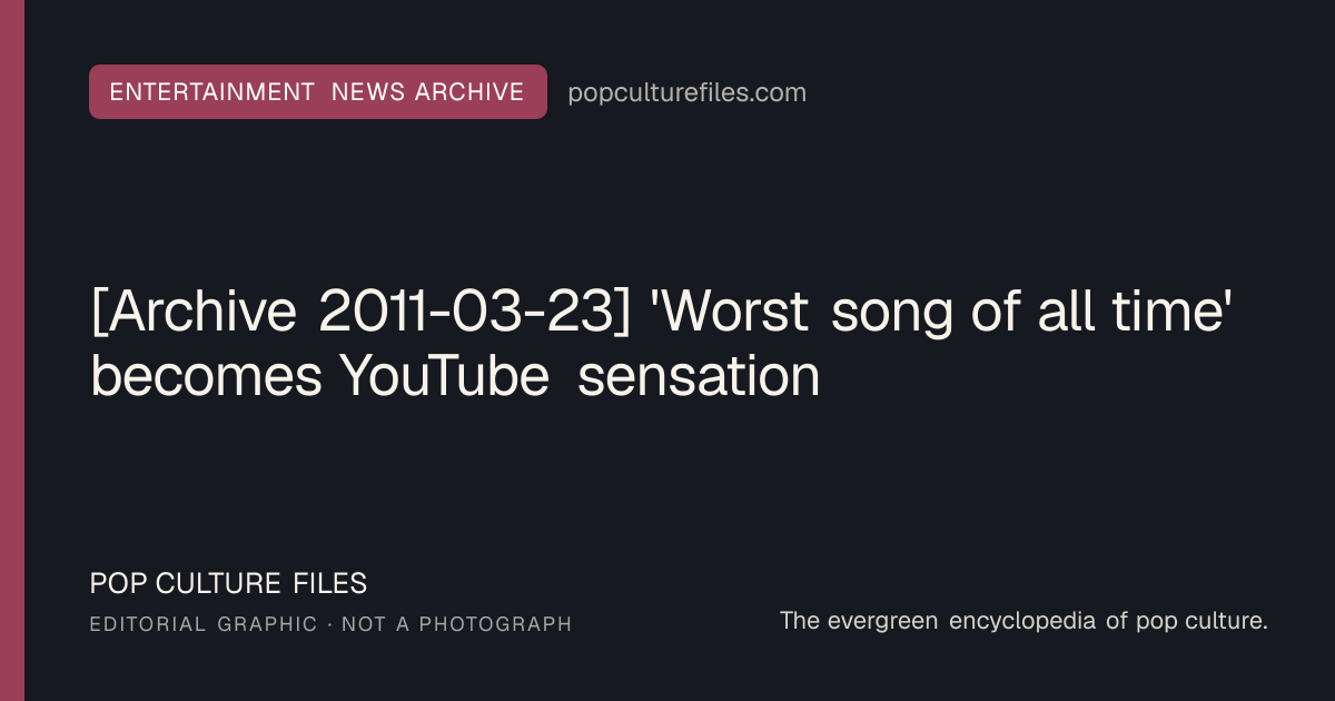 Editorial graphic for: [Archive 2011-03-23] 'Worst song of all time' becomes YouTube sensation