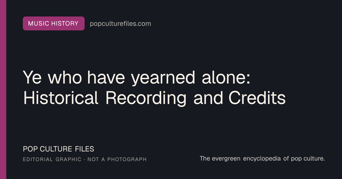Editorial graphic for: Ye who have yearned alone: Historical Recording and Credits